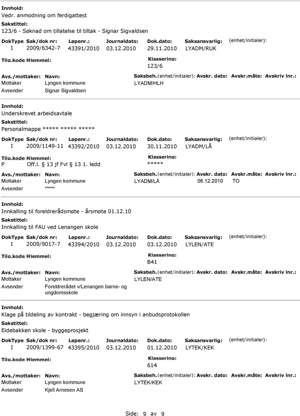 12.10 nnkalling til FA ved Lenangen skole 2009/9017-7 43394/2010 LYLEN/ATE B41 Mottaker LYLEN/ATE Foreldrerådet v/lenangen barne- og ungdomsskole Klage på