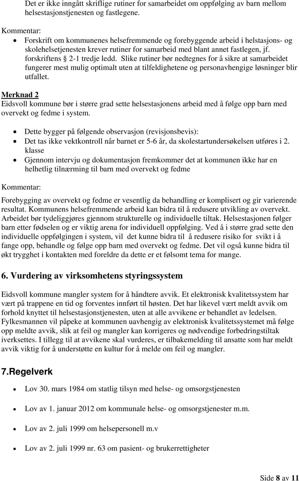 Slike rutiner bør nedtegnes for å sikre at samarbeidet fungerer mest mulig optimalt uten at tilfeldighetene og personavhengige løsninger blir utfallet.