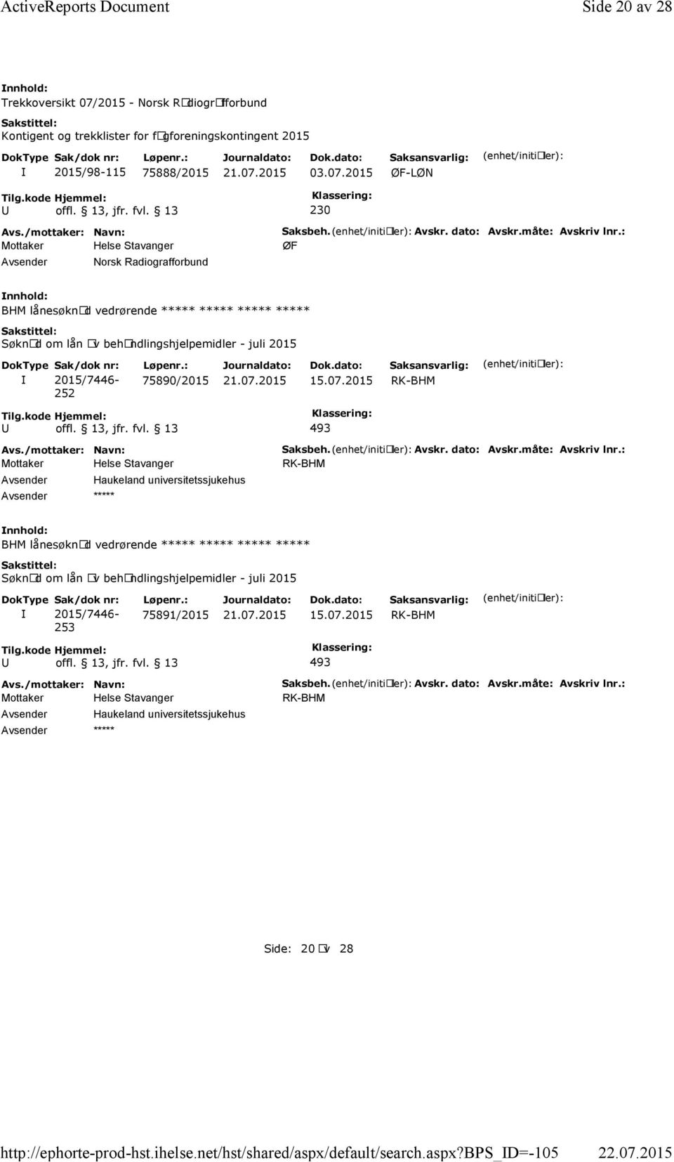 bps_d=-105 Side 20 av 28 Trekkoversikt 07/2015 - Norsk Radiografforbund Kontigent og trekklister for fagforeningskontingent 2015 2015/98-115 75888/2015 03.07.2015 -LØN 230 Norsk Radiografforbund Saksbeh.