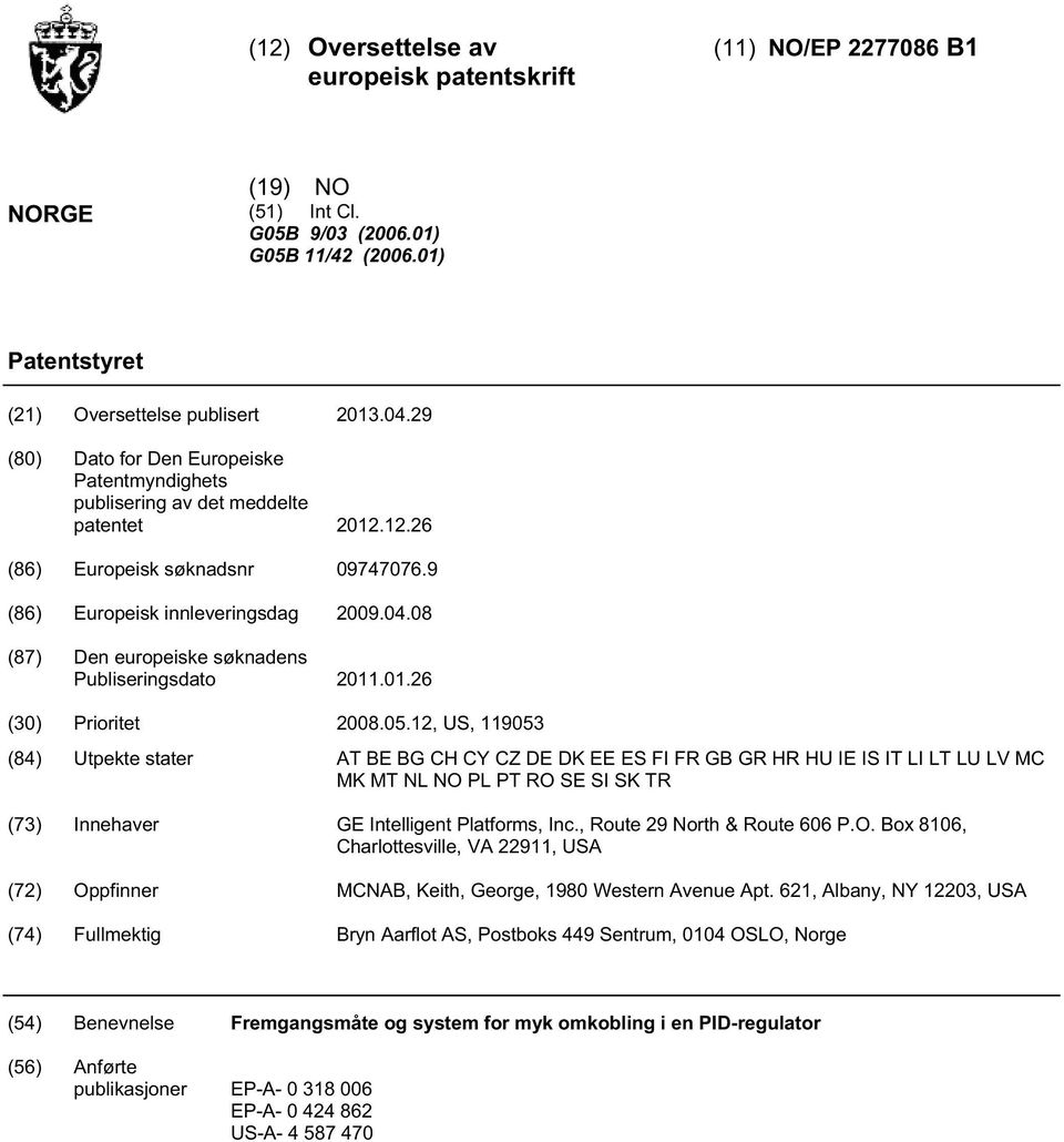 08 (87) Den europeiske søknadens Publiseringsdato 11.01.26 (30) Prioritet 08.0.12, US, 11903 (84) Utpekte stater AT BE BG CH CY CZ DE DK EE ES FI FR GB GR HR HU IE IS IT LI LT LU LV MC MK MT NL NO PL PT RO SE SI SK TR (73) Innehaver GE Intelligent Platforms, Inc.