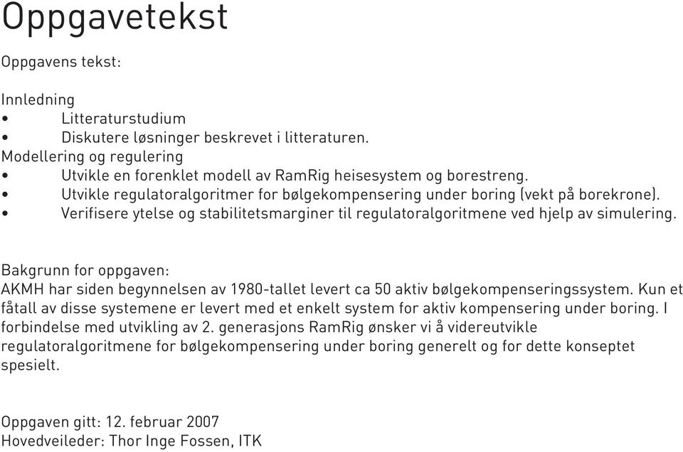 Bakgrunn for oppgaven: AKMH har siden begynnelsen av 1980-tallet levert ca 50 aktiv bølgekompenseringssystem.