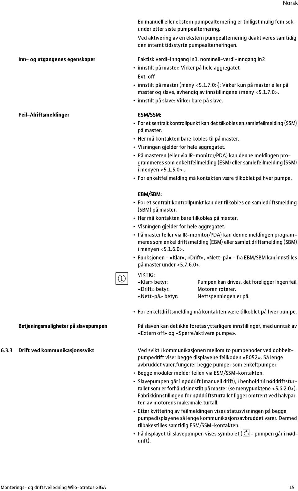 Inn- og utgangenes egenskaper Feil-/driftsmeldinger Faktisk verdi-inngang In1, nominell-verdi-inngang In2 innstilt på master: Virker på hele aggregatet Ext. off innstilt på master (meny <5.1.7.