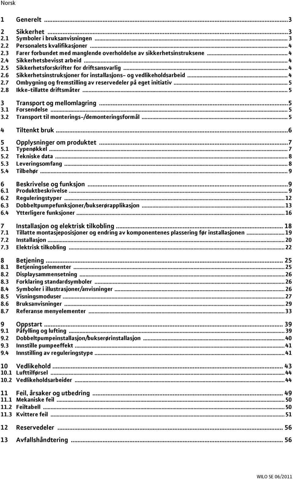 8 Ikke-tillatte driftsmåter... 5 3 Transport og mellomlagring...5 3.1 Forsendelse... 5 3.2 Transport til monterings-/demonteringsformål... 5 4 Tiltenkt bruk...6 5 Opplysninger om produktet...7 5.