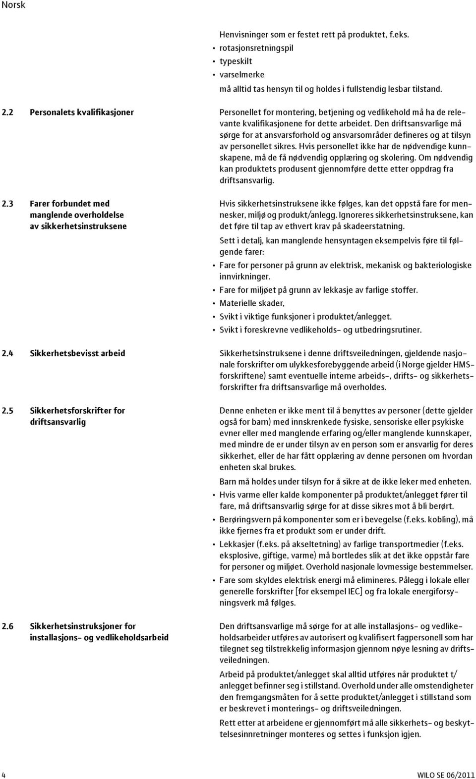 Den driftsansvarlige må sørge for at ansvarsforhold og ansvarsområder defineres og at tilsyn av personellet sikres.