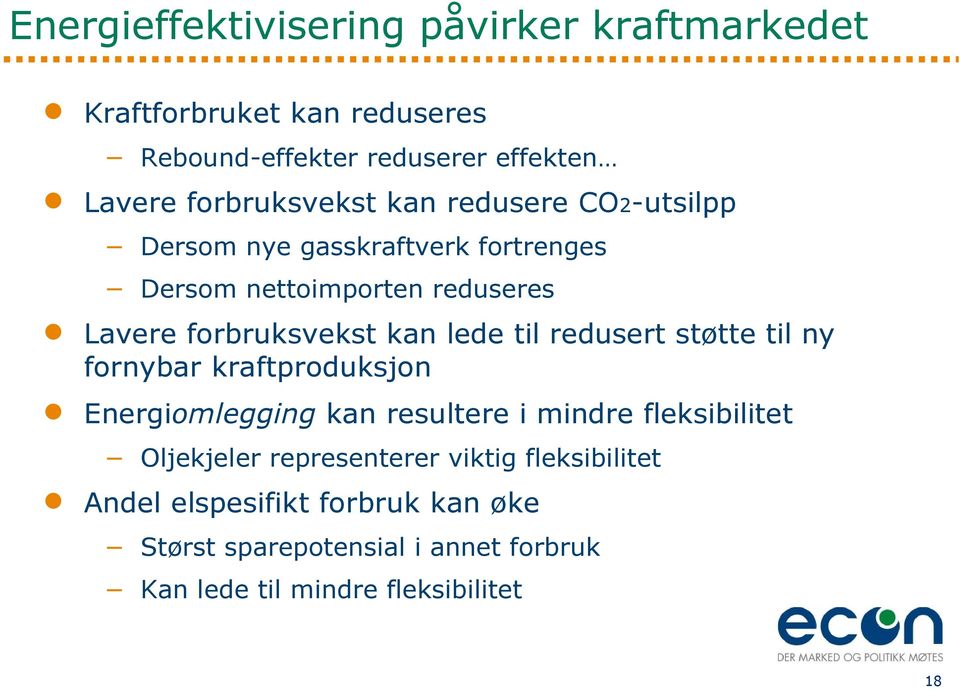 kan lede til redusert støtte til ny fornybar kraftproduksjon Energiomlegging kan resultere i mindre fleksibilitet Oljekjeler