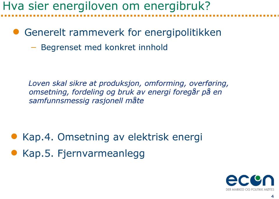 skal sikre at produksjon, omforming, overføring, omsetning, fordeling og