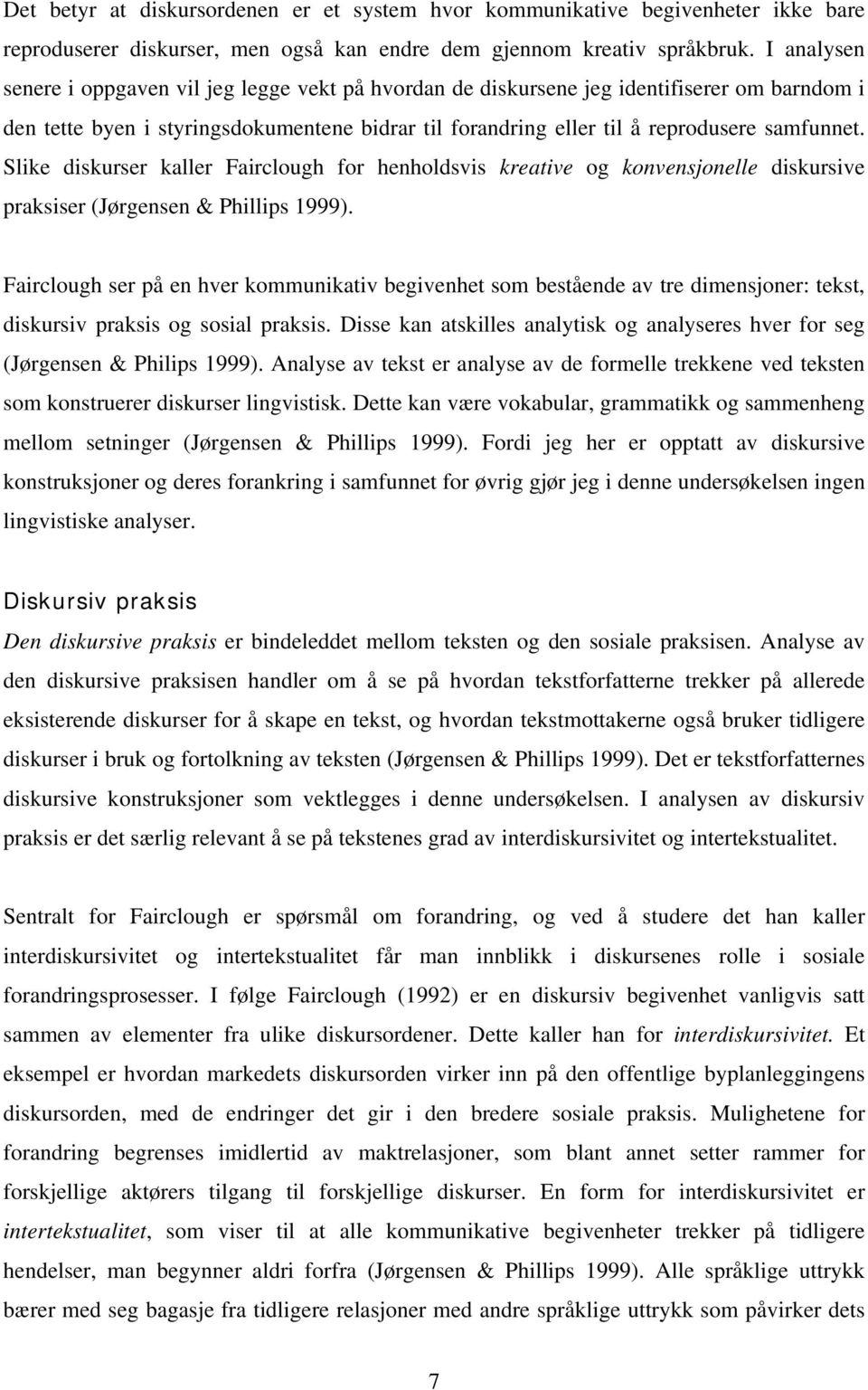 Slike diskurser kaller Fairclough for henholdsvis kreative og konvensjonelle diskursive praksiser (Jørgensen & Phillips 1999).