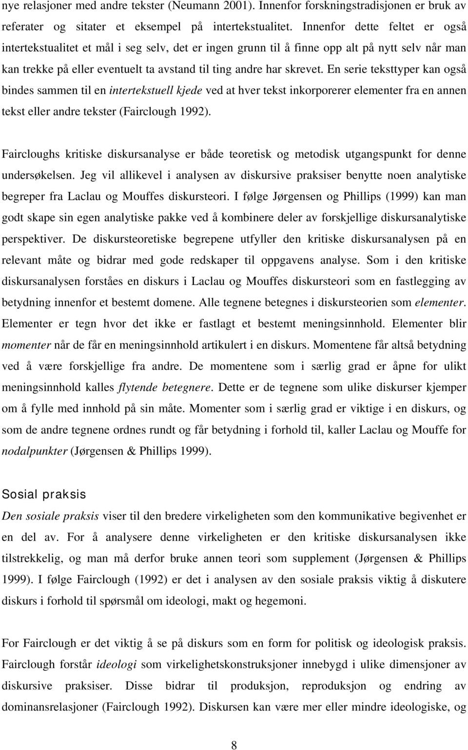 En serie teksttyper kan også bindes sammen til en intertekstuell kjede ved at hver tekst inkorporerer elementer fra en annen tekst eller andre tekster (Fairclough 1992).