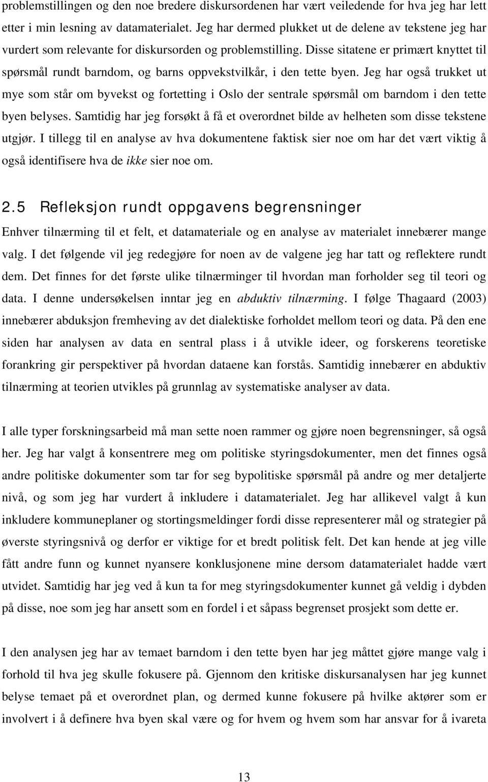 Disse sitatene er primært knyttet til spørsmål rundt barndom, og barns oppvekstvilkår, i den tette byen.