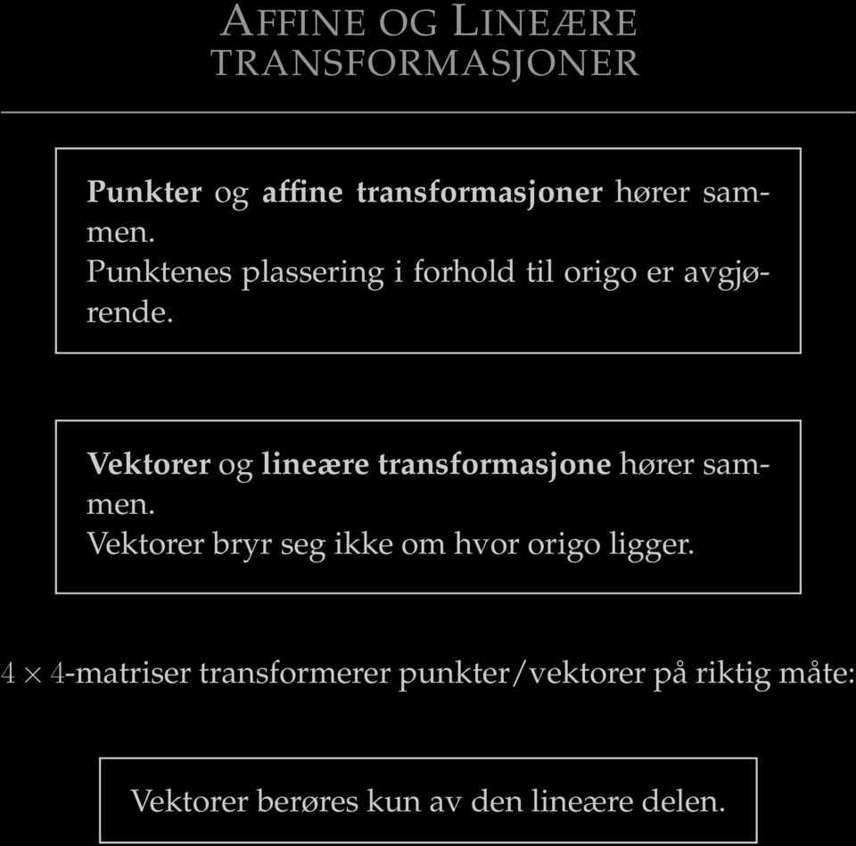 Vektorer og lineære transformasjone hører sammen.