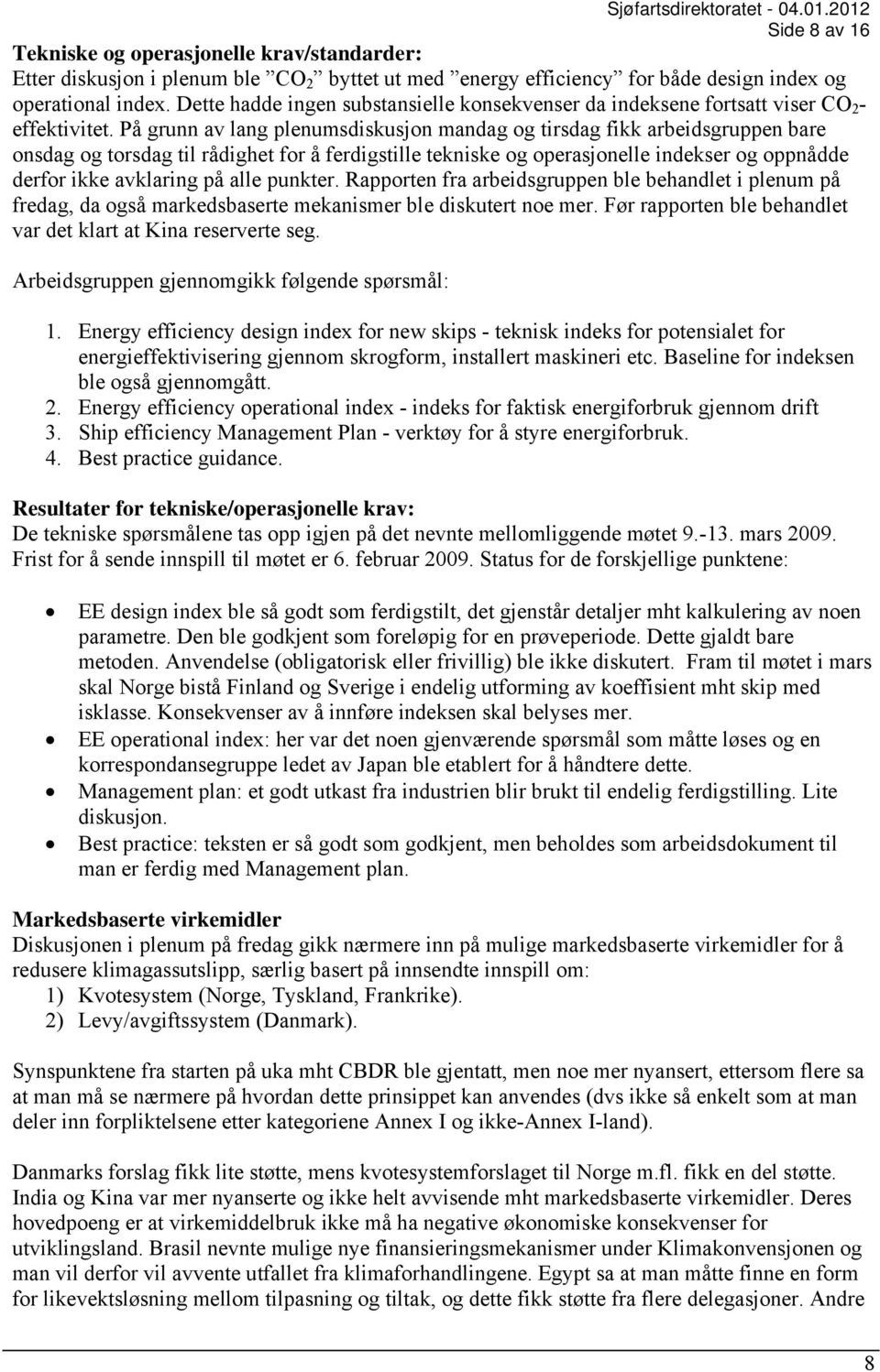 På grunn av lang plenumsdiskusjon mandag og tirsdag fikk arbeidsgruppen bare onsdag og torsdag til rådighet for å ferdigstille tekniske og operasjonelle indekser og oppnådde derfor ikke avklaring på