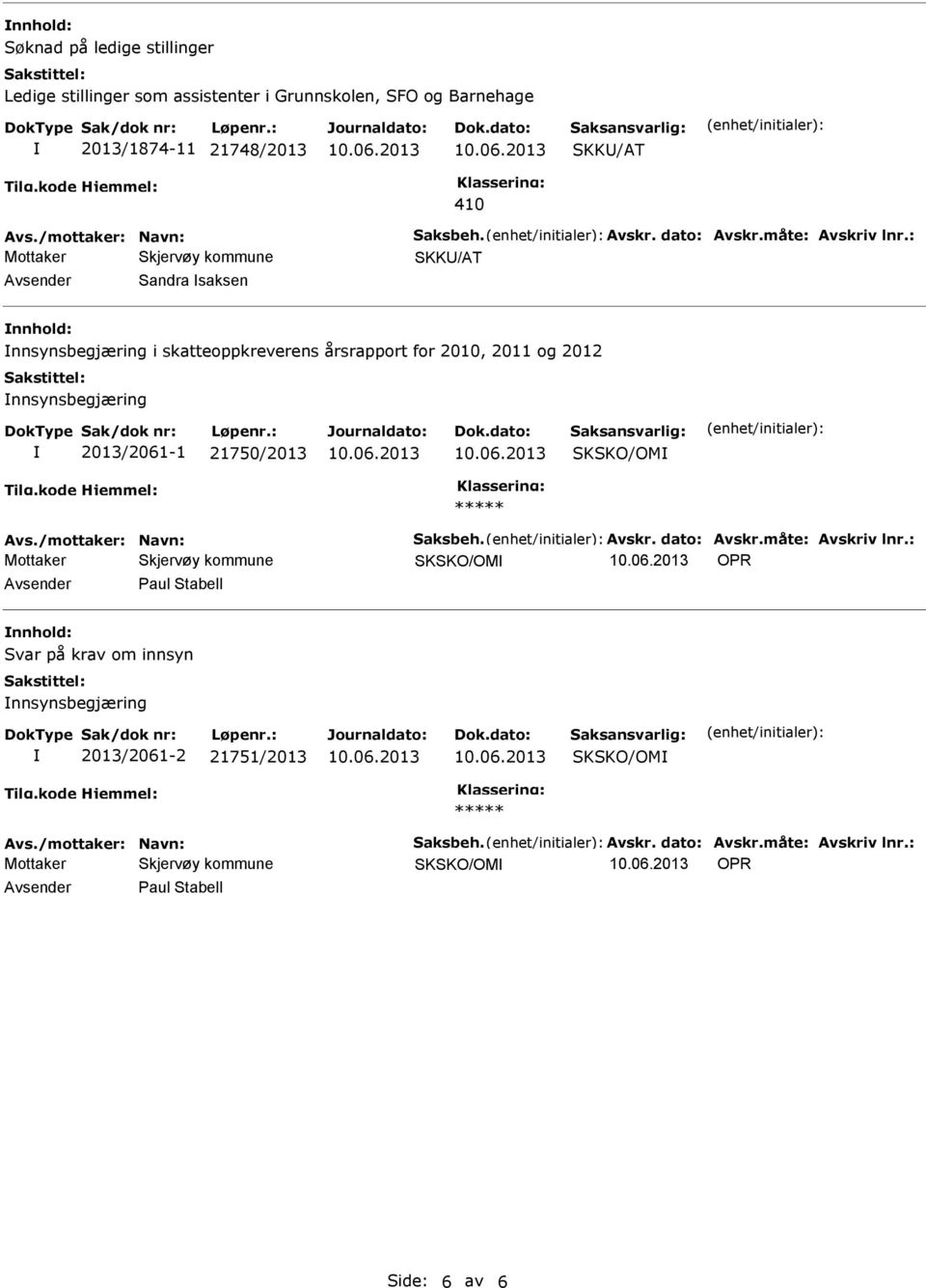 : SKK/AT Sandra saksen nnsynsbegjæring i skatteoppkreverens årsrapport for 2010, 2011 og 2012 nnsynsbegjæring 2013/2061-1 21750/2013 SKSKO/OM Avs.