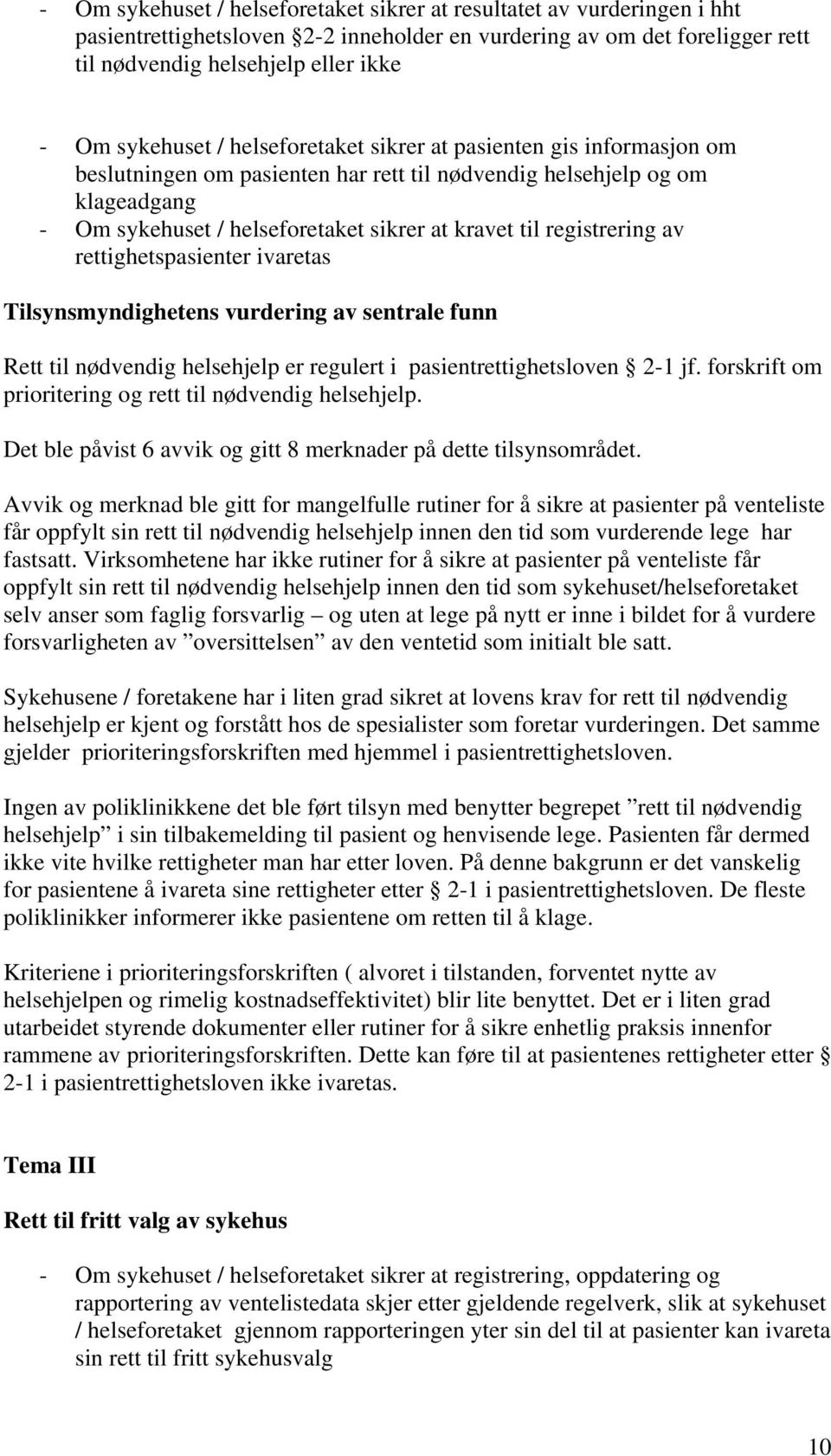 registrering av rettighetspasienter ivaretas Tilsynsmyndighetens vurdering av sentrale funn Rett til nødvendig helsehjelp er regulert i pasientrettighetsloven 2-1 jf.