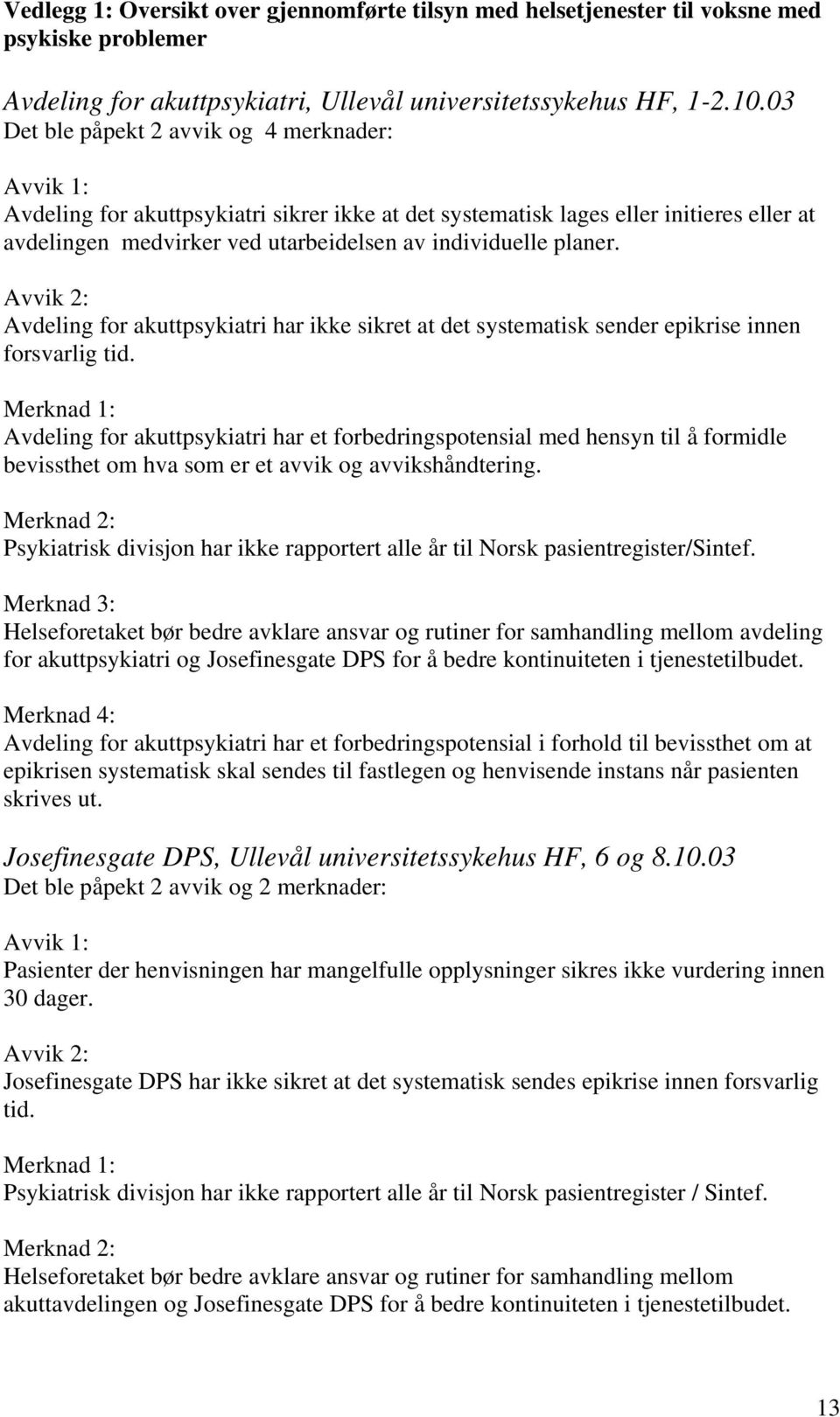 Avdeling for akuttpsykiatri har ikke sikret at det systematisk sender epikrise innen forsvarlig tid.