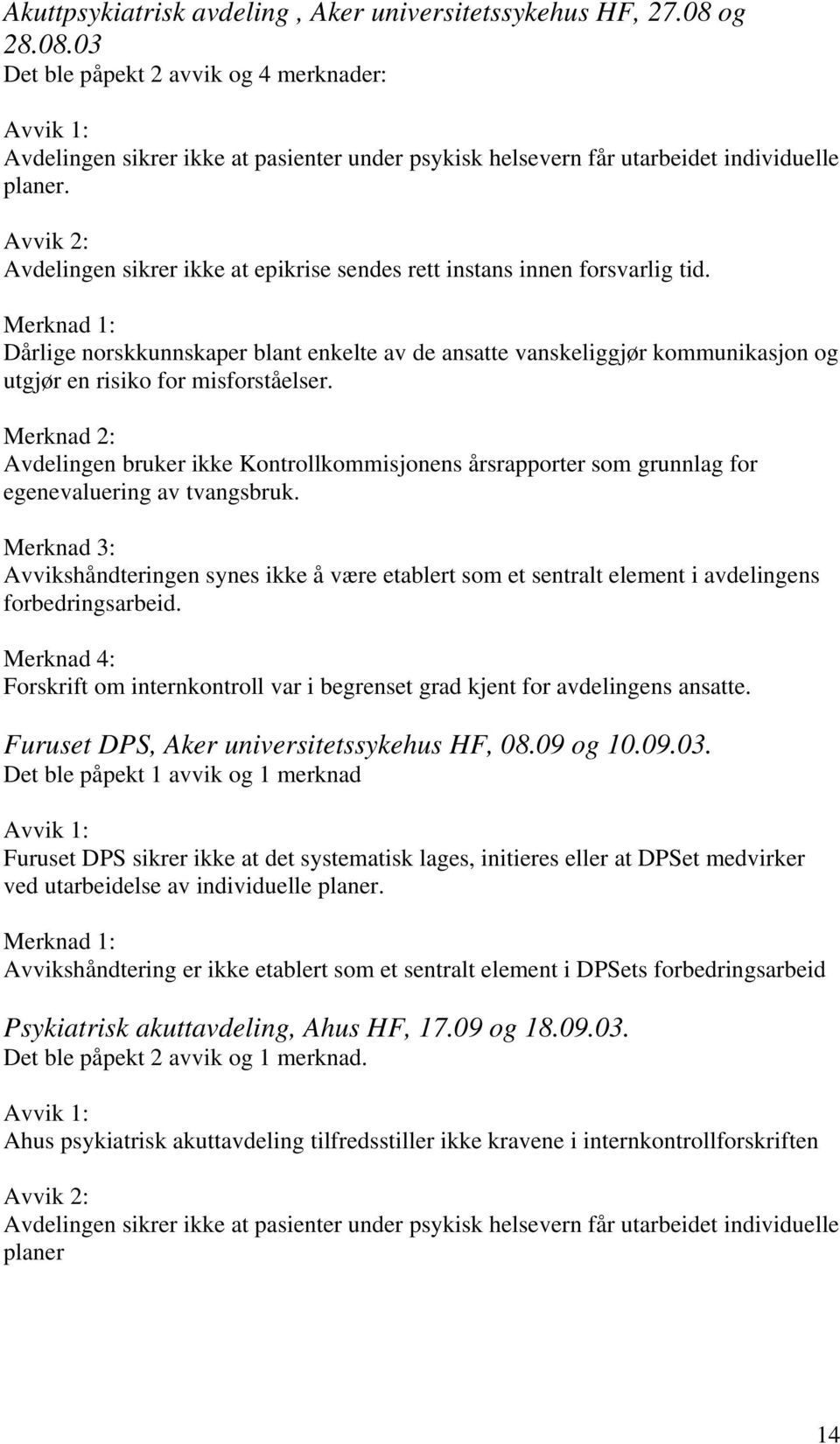 Merknad 2: Avdelingen bruker ikke Kontrollkommisjonens årsrapporter som grunnlag for egenevaluering av tvangsbruk.