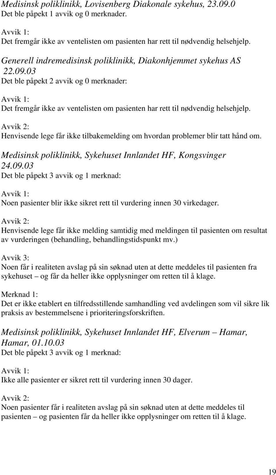 Henvisende lege får ikke tilbakemelding om hvordan problemer blir tatt hånd om. Medisinsk poliklinikk, Sykehuset Innlandet HF, Kongsvinger 24.09.