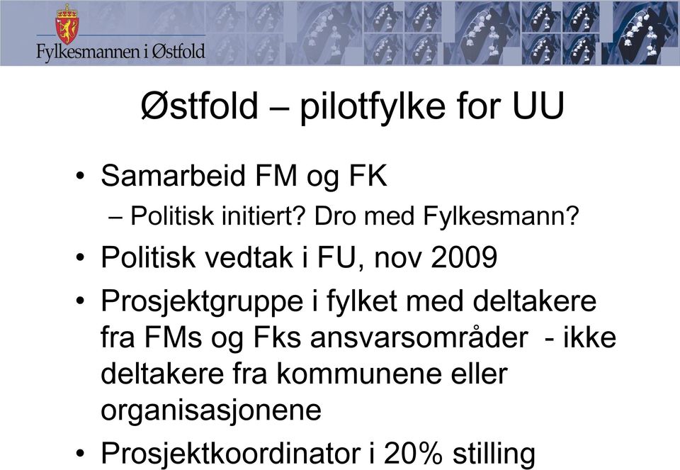 Politisk vedtak i FU, nov 2009 Prosjektgruppe i fylket med