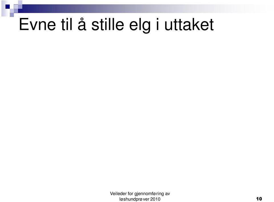 umiddelbare nærhet. Med uttaksområdet menes der hunden først begynner å lose.