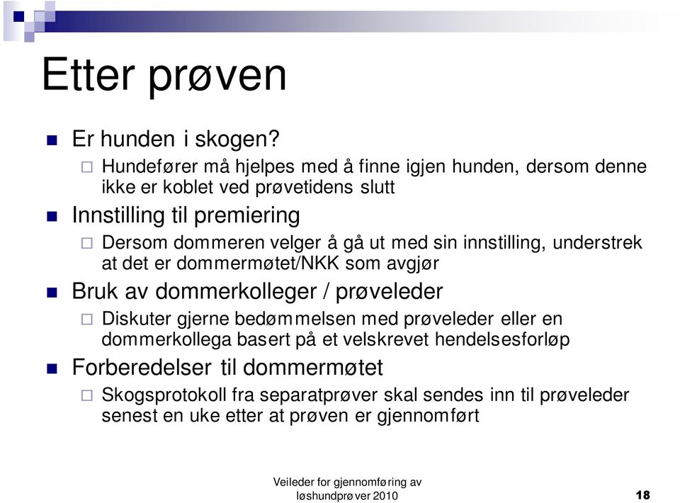 dommeren velger å gå ut med sin innstilling, understrek at det er dommermøtet/nkk som avgjør Bruk av dommerkolleger / prøveleder Diskuter