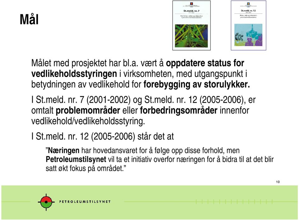 storulykker. I St.meld. nr. 7 (2001-2002) og St.meld. nr. 12 (2005-2006), er omtalt problemområder eller forbedringsområder innenfor vedlikehold/vedlikeholdsstyring.