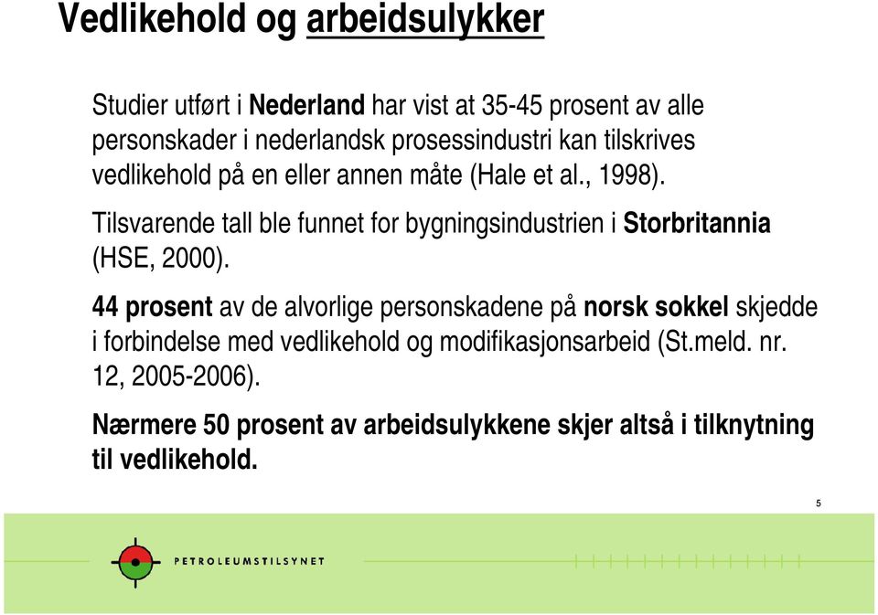 Tilsvarende tall ble funnet for bygningsindustrien i Storbritannia (HSE, 2000).