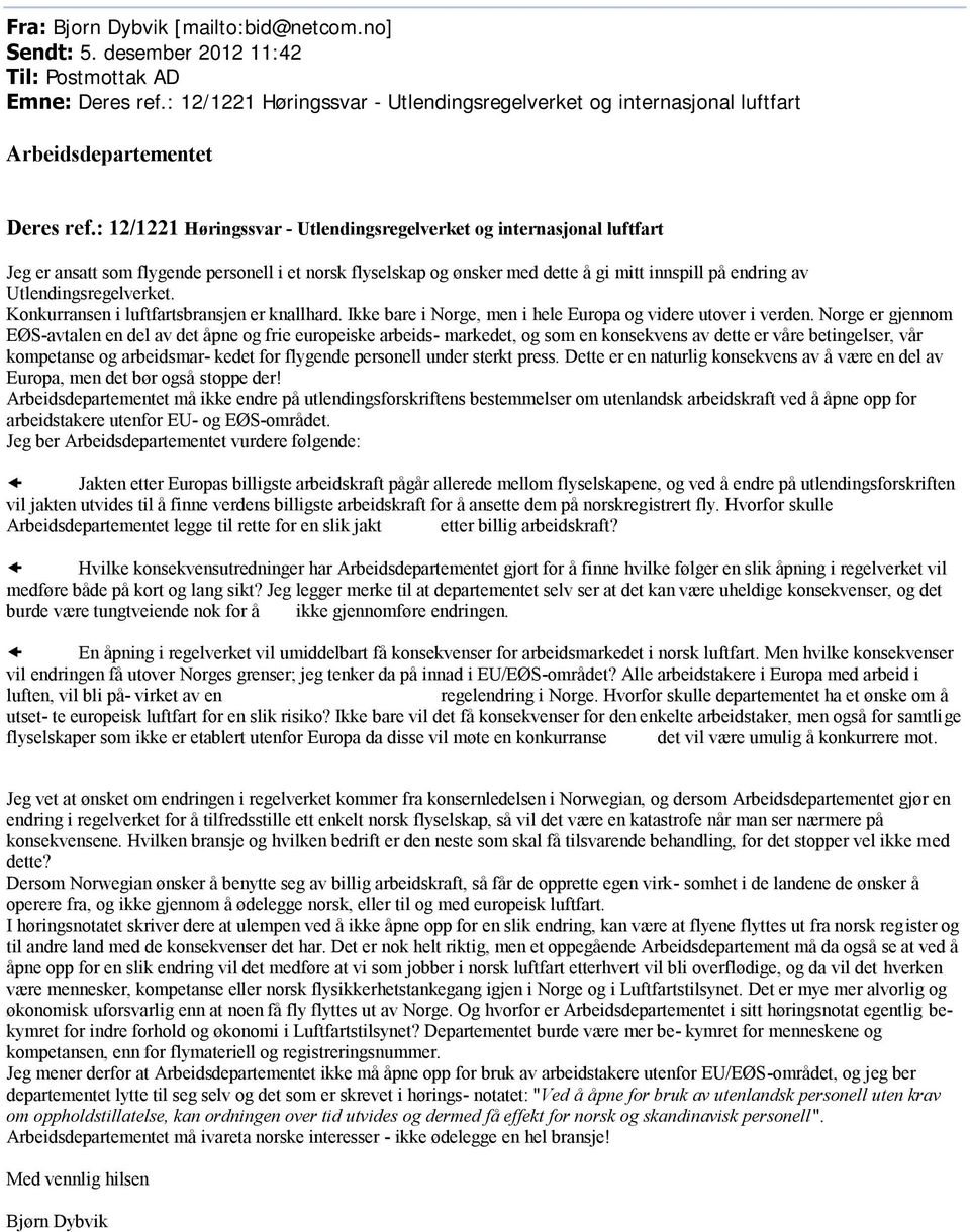 : 12/1221 Høringssvar - Utlendingsregelverket og internasjonal luftfart Jeg er ansatt som flygende personell i et norsk flyselskap og ønsker med dette å gi mitt innspill på endring av