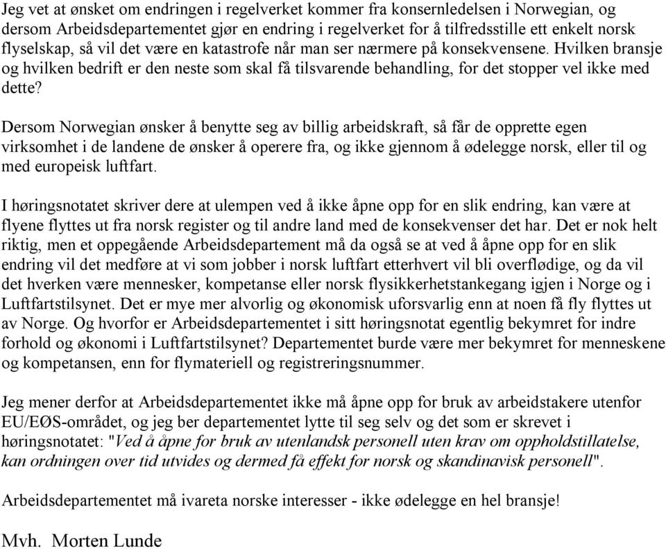 Dersom Norwegian ønsker å benytte seg av billig arbeidskraft, så får de opprette egen virksomhet i de landene de ønsker å operere fra, og ikke gjennom å ødelegge norsk, eller til og med europeisk