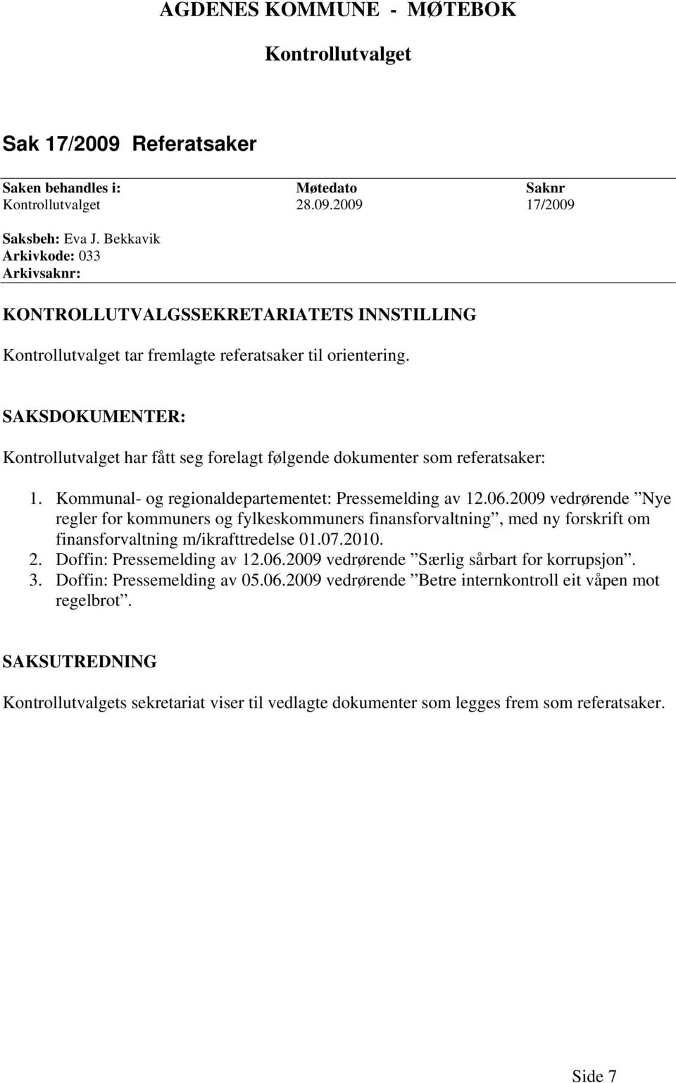 SAKSDOKUMENTER: Kontrollutvalget har fått seg forelagt følgende dokumenter som referatsaker: 1. Kommunal- og regionaldepartementet: Pressemelding av 12.06.