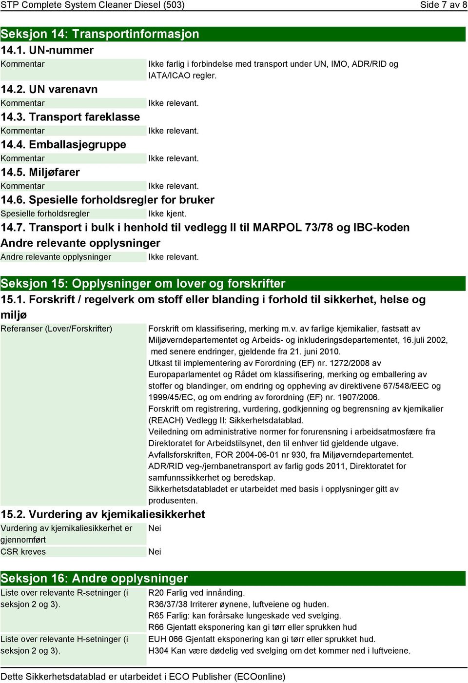 Spesielle forholdsregler for bruker Spesielle forholdsregler Ikke kjent. 14.7.