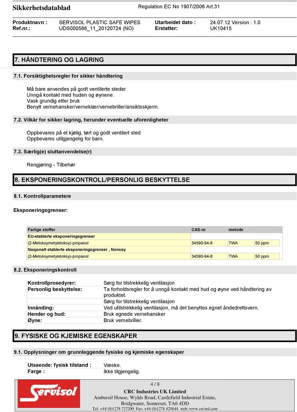 Vilkår for sikker lagring, herunder eventuelle uforenligheter Oppbevares på et kjølig, tørt og godt ventilert sted Oppbevares utilgjengelig for barn. 7.3.