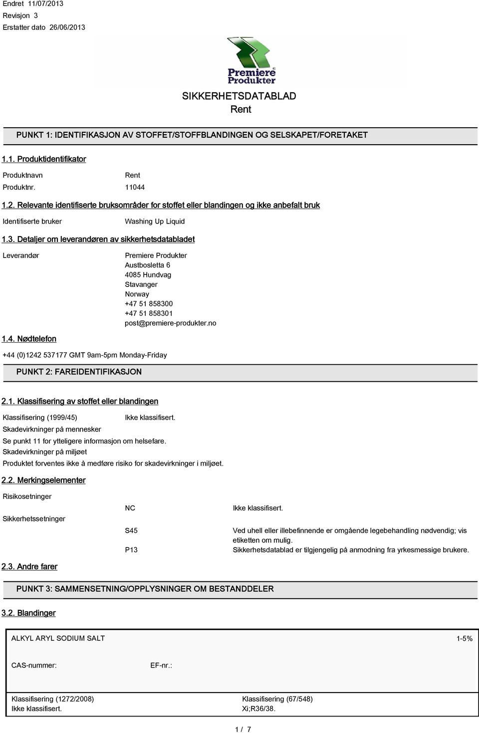 Detaljer om leverandøren av sikkerhetsdatabladet Leverandør Premiere Produkter Austbosletta 6 4085 Hundvag Stavanger Norway +47 51 858300 +47 51 858301 post@premiere-produkter.no 1.4. Nødtelefon +44 (0)1242 537177 GMT 9am-5pm Monday-Friday PUNKT 2: FAREIDENTIFIKASJON 2.