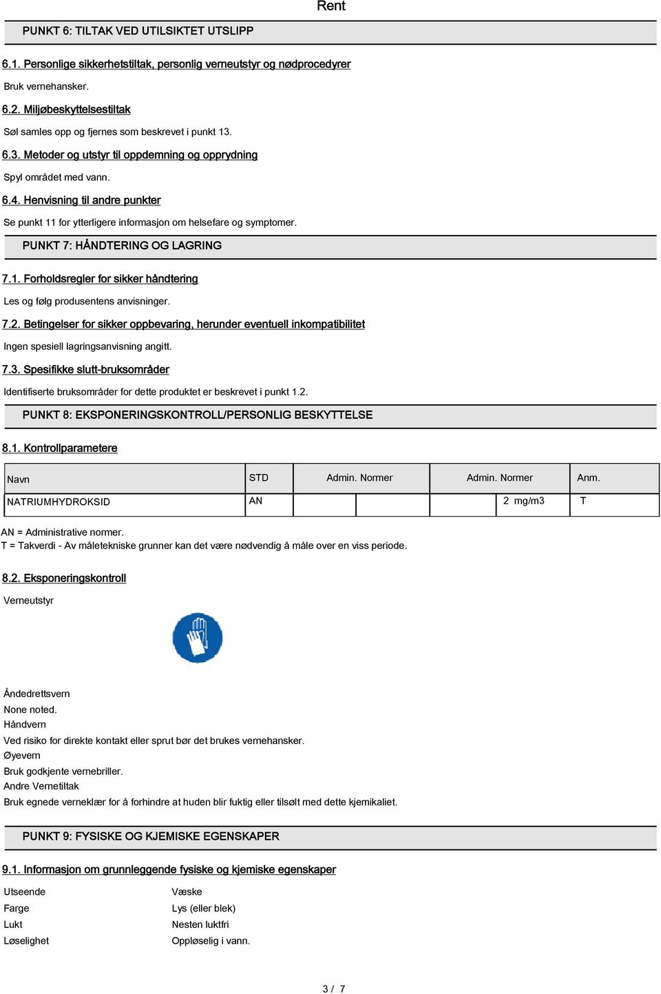 Henvisning til andre punkter Se punkt 11 for ytterligere informasjon om helsefare og symptomer. PUNKT 7: HÅNDTERING OG LAGRING 7.1. Forholdsregler for sikker håndtering Les og følg produsentens anvisninger.