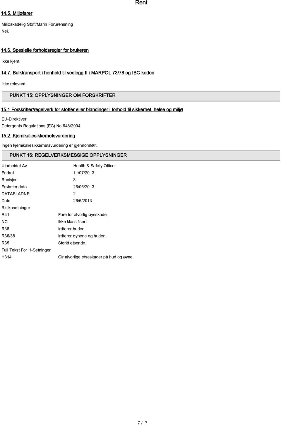 1 Forskrifter/regelverk for stoffer eller blandinger i forhold til sikkerhet, helse og miljø EU-Direktiver Detergents Regulations (EC) No 648/20