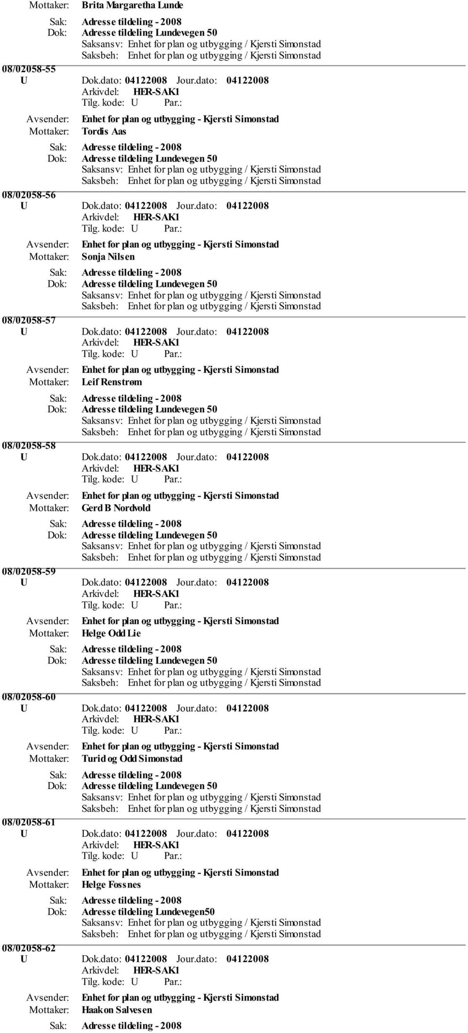 dato: Jour.dato: Helge Odd Lie Adresse tildeling Lundevegen 50 08/02058-60 U Dok.dato: Jour.dato: Turid og Odd Simonstad Adresse tildeling Lundevegen 50 08/02058-61 U Dok.