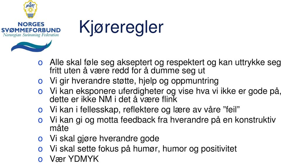 ikke NM i det å være flink o Vi kan i fellesskap, reflektere og lære av våre feil o Vi kan gi og motta feedback fra