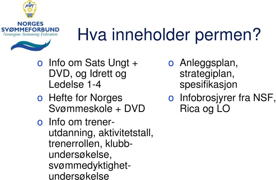 Svømmeskole + DVD o Info om trenerutdanning, aktivitetstall,