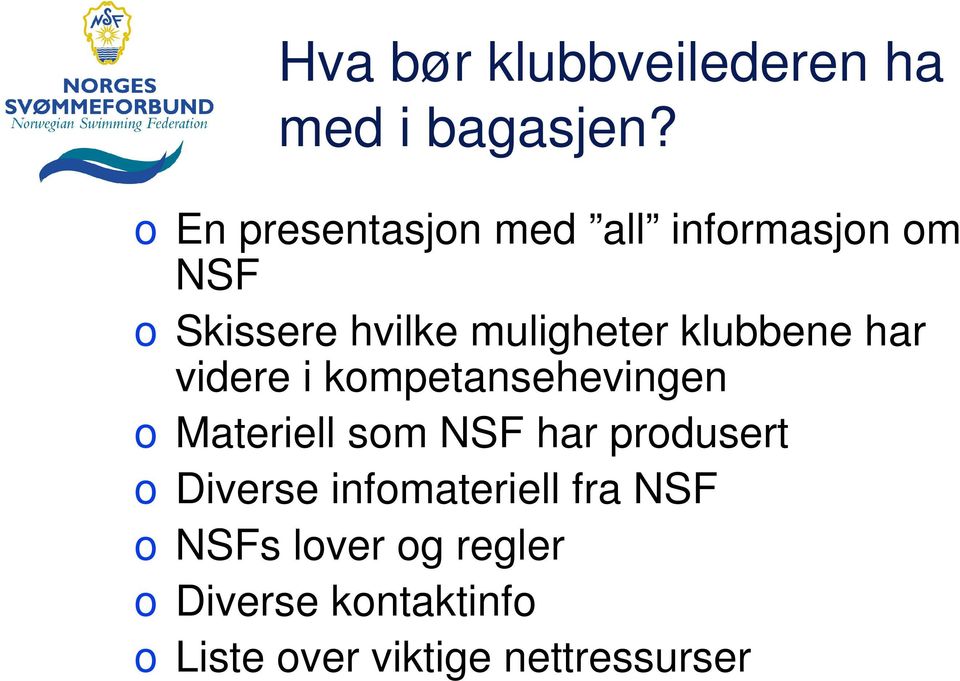 klubbene har videre i kompetansehevingen o Materiell som NSF har produsert