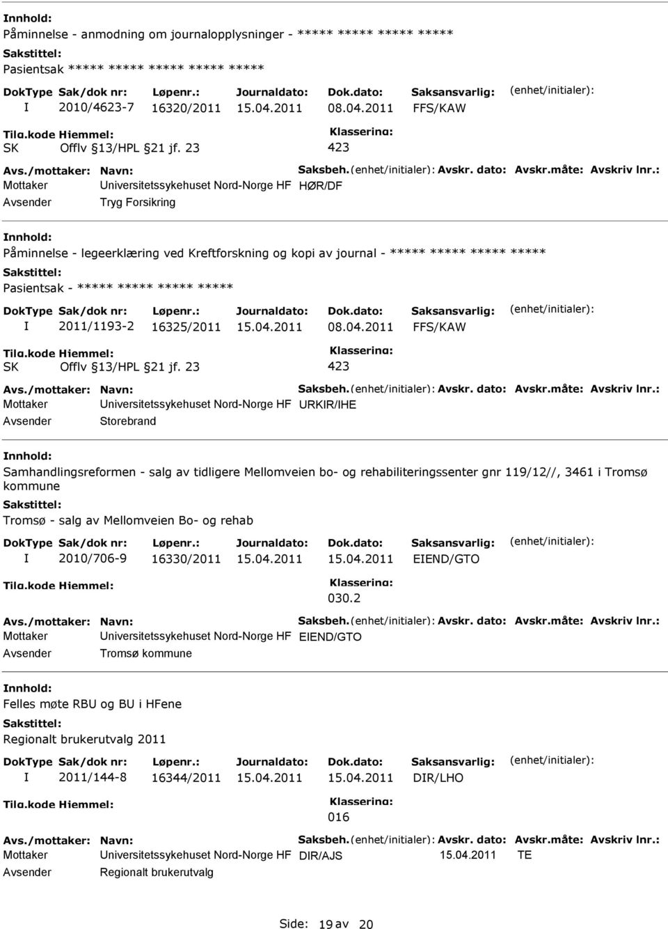 : Mottaker niversitetssykehuset Nord-Norge HF HØR/DF Tryg Forsikring åminnelse - legeerklæring ved Kreftforskning og kopi av journal - ***** ***** ***** ***** asientsak - ***** ***** ***** *****