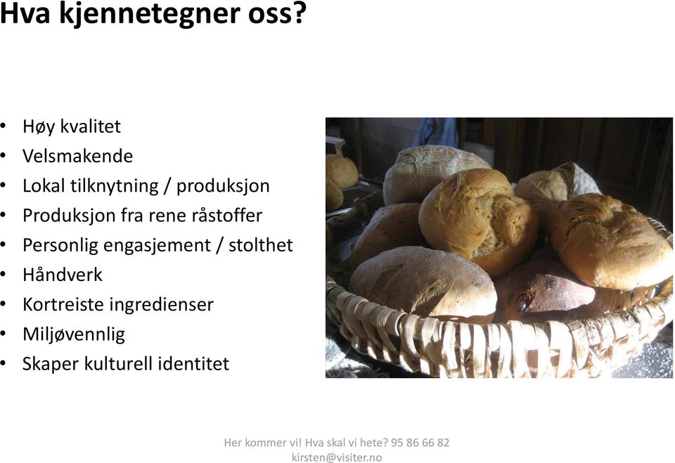 Produksjon fra rene råstoffer Personlig engasjement /