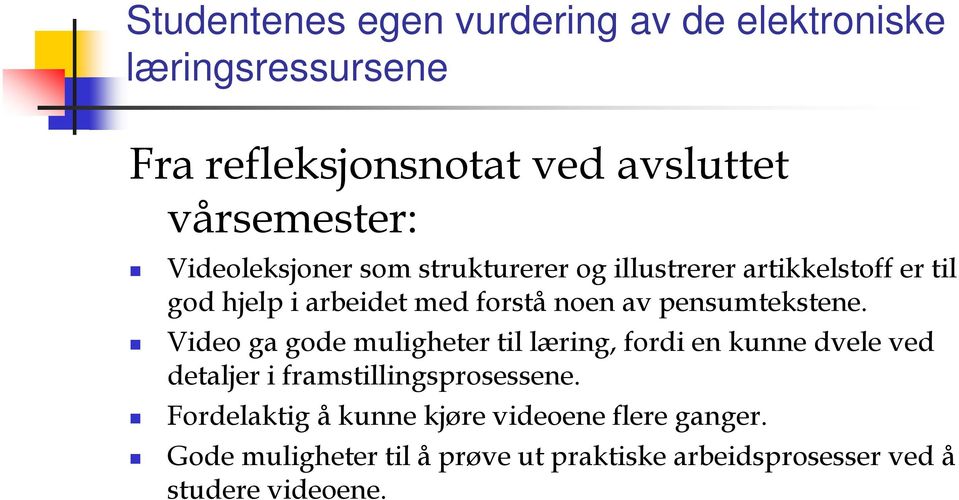 pensumtekstene. Video ga gode muligheter til læring, fordi en kunne dvele ved detaljer i framstillingsprosessene.