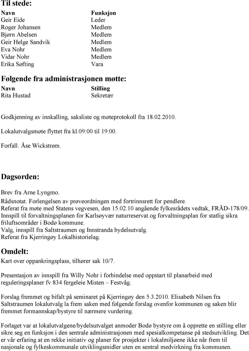 Forlengelsen av prøveordningen med fortrinnsrett for pendlere. Referat fra møte med Statens vegvesen, den 15.02.10 angående fylkesrådets vedtak, FRÅD-178/09.