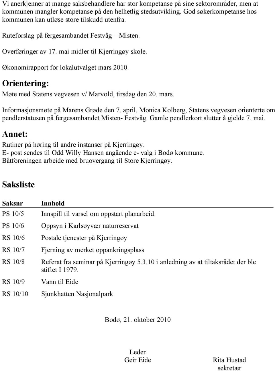 Økonomirapport for lokalutvalget mars 2010. Orientering: Møte med Statens vegvesen v/ Marvold, tirsdag den 20. mars. Informasjonsmøte på Marens Grøde den 7. april.