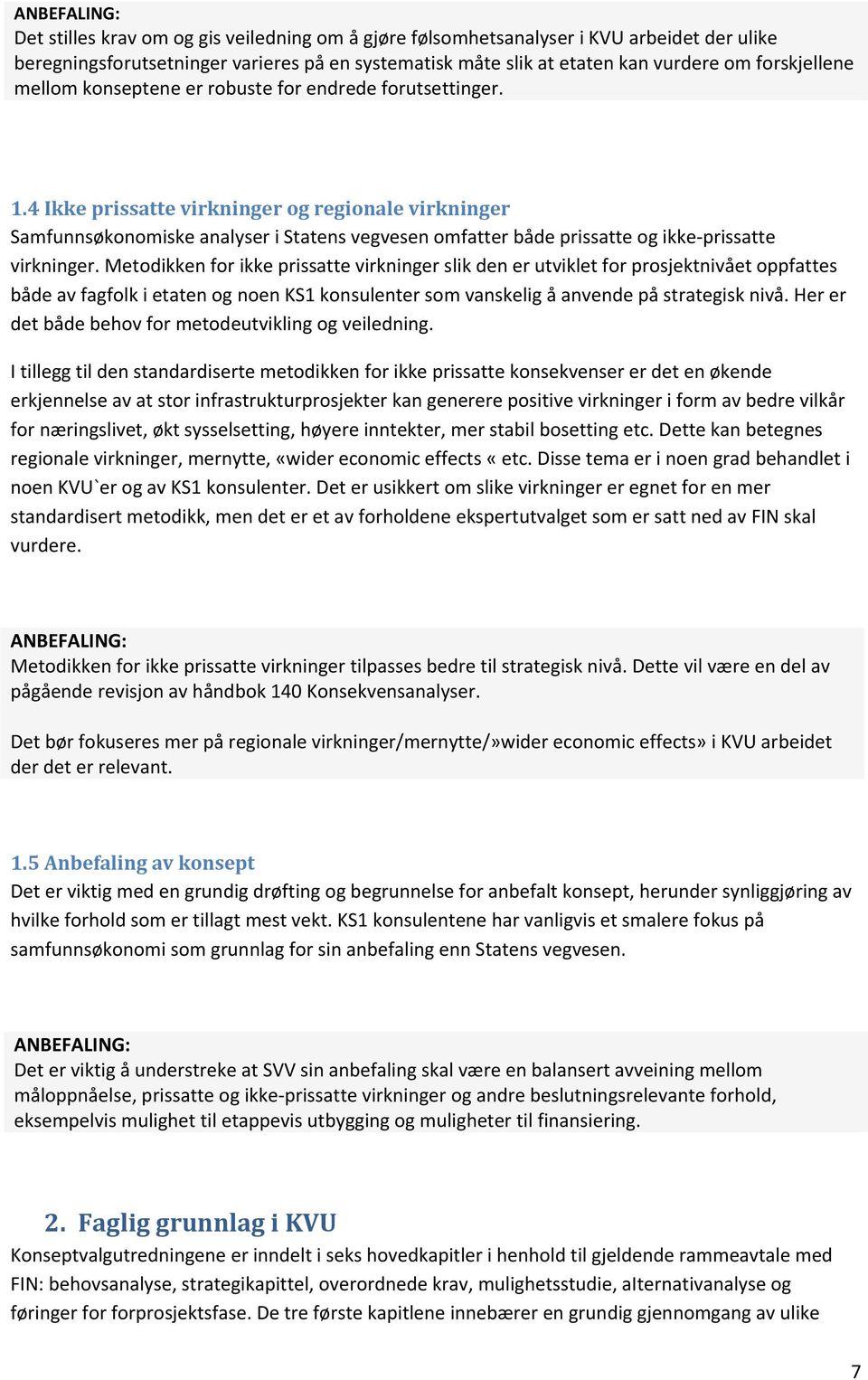 4 Ikke prissatte virkninger og regionale virkninger Samfunnsøkonomiske analyser i Statens vegvesen omfatter både prissatte og ikke prissatte virkninger.