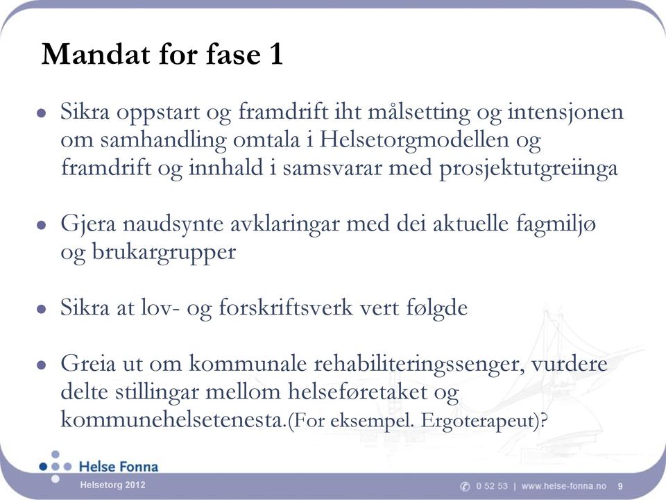 aktuelle fagmiljø og brukargrupper Sikra at lov- og forskriftsverk vert følgde Greia ut om kommunale