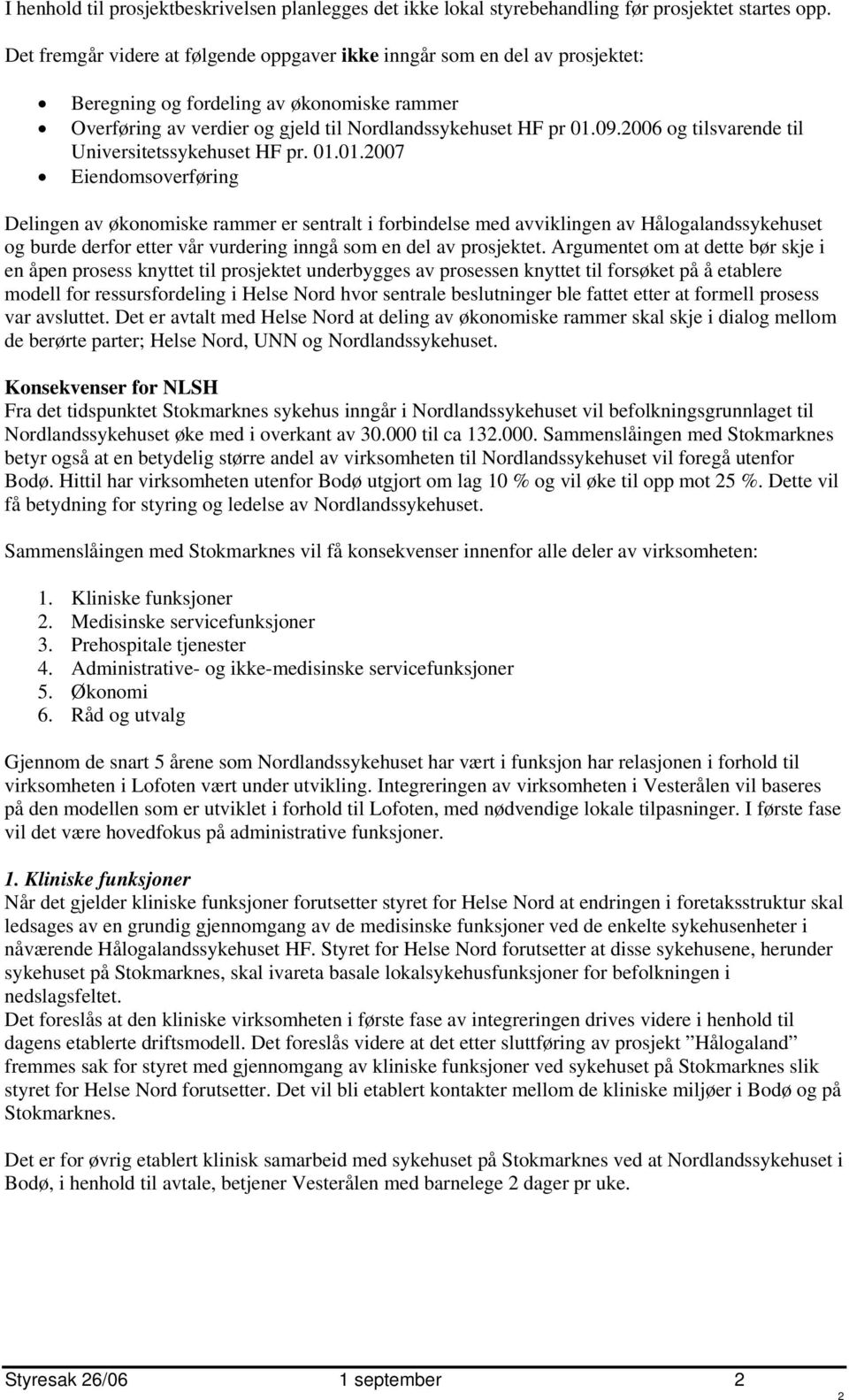 2006 og tilsvarende til Universitetssykehuset HF pr. 01.