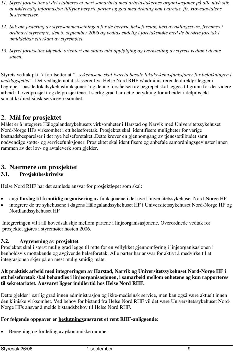 september 2006 og vedtas endelig i foretaksmøte med de berørte foretak i umiddelbar etterkant av styremøtet. 13.