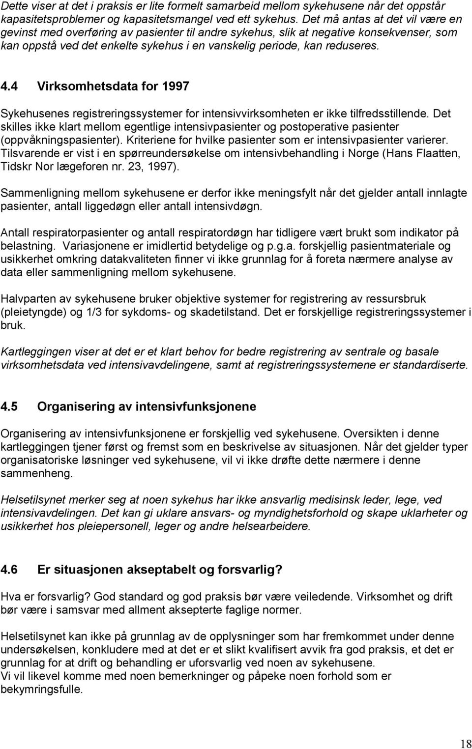 4 Virksomhetsdata for 1997 Sykehusenes registreringssystemer for intensivvirksomheten er ikke tilfredsstillende.