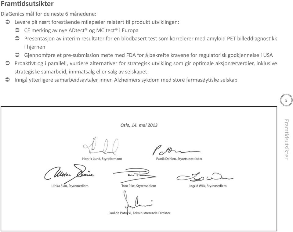 bekrefte kravene for regulatorisk godkjennelse i USA ÂÂ Proaktivt og i parallell, vurdere alternativer for strategisk utvikling som gir optimale aksjonærverdier, inklusive