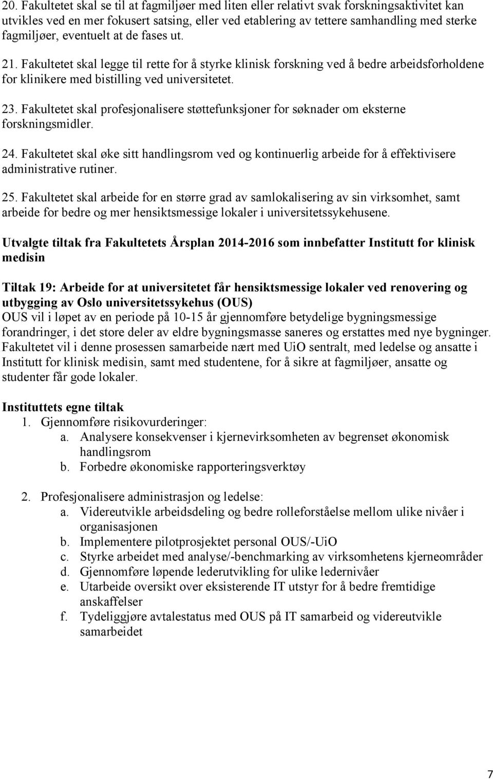 Fakultetet skal profesjonalisere støttefunksjoner for søknader om eksterne forskningsmidler. 24.