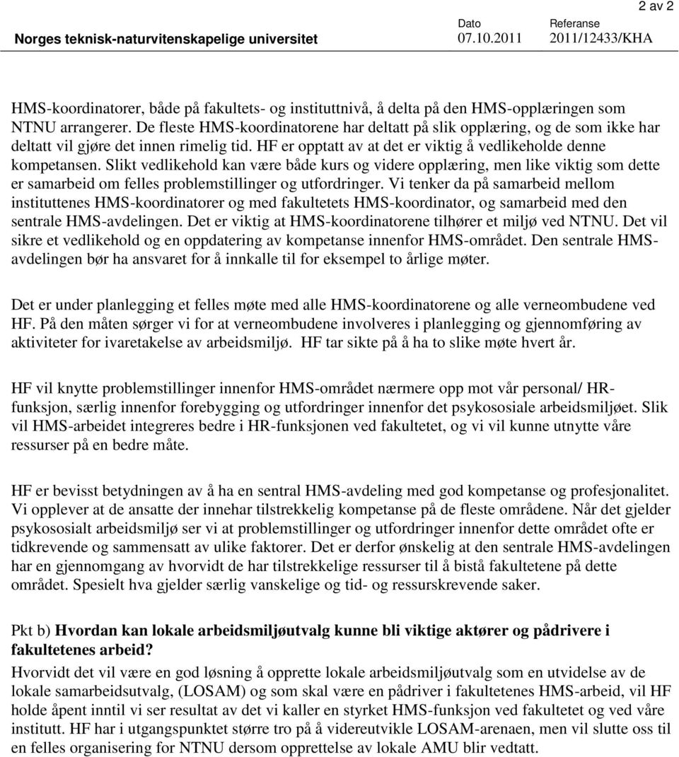 Slikt vedlikehold kan være både kurs og videre opplæring, men like viktig som dette er samarbeid om felles problemstillinger og utfordringer.